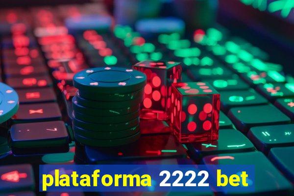 plataforma 2222 bet